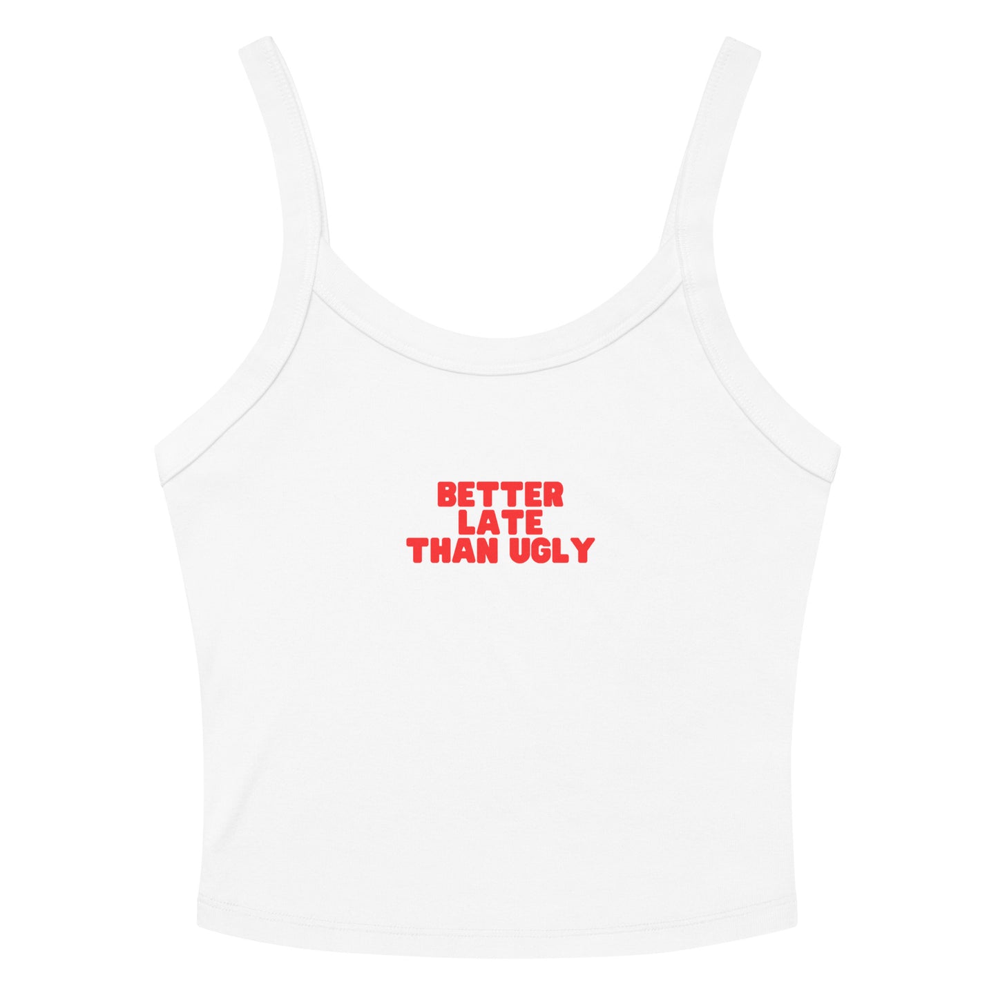 BETTER LATE THAN UGLY - Tank Top